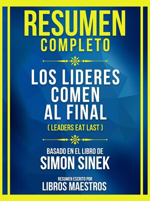cover image of Resumen Completo--Los Lideres Comen Al Final (Leaders Eat Last)--Basado En El Libro De Simon Sinek
